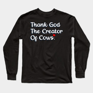 Thank God The Creator Of Cows Long Sleeve T-Shirt